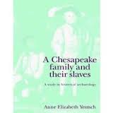A Chesapeake Family And Their Slaves - A Ustudy In Historical Archaeology