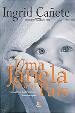 Uma Janela Para Os Pais - Trazendo Luz A Educacao Das Criancas De Agora