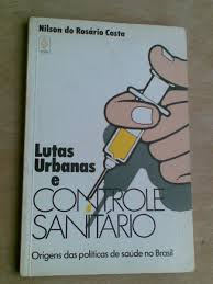 Lutas Urbanas E Controle Sanitario - Origens Das Politicas De Saude No Brasil