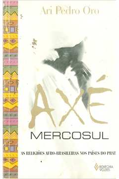 Axe Mercosul - As Religioes Afro-brasileiras Nos Paises Do Prata