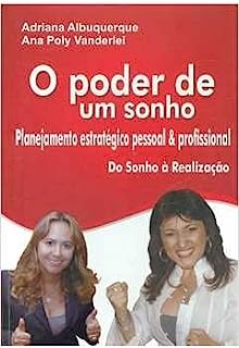O Poder de Um Sonho - Planejamento Estrategico Pessoal e Profissional do Sonho a Realizacao