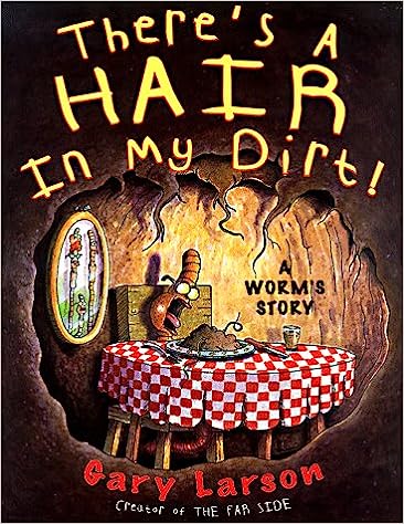 There's a Hair in My Dirt! - A Worm's Story