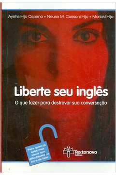 Liberte Seu Ingles - O Que Fazer Para Destravar Sua Conversacao