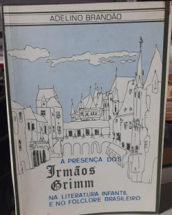 A Presenca Dos Irmaos Grimm Na Literatura Infantil E No Folclore Brasileiro