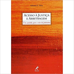 Acesso A Justica E Arbitragem - Um Caminho Para A Crise Do Judiciario