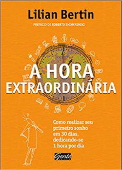 A Hora Extraordinaria - Como Realizar Seu Primeiro Sonho Em 30 Dias Dedicando-se 1 Hora Por Dia