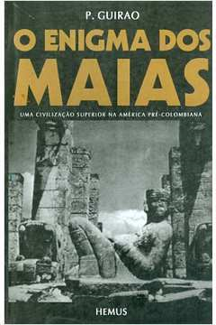 O Enigma Dos Maias - Uma Civilizacao Superior Na America Pre-colombiana