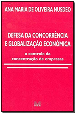 Defesa Da Concorrencia E Globalizacao Economica - O Controle Da Concentracao De Empresas
