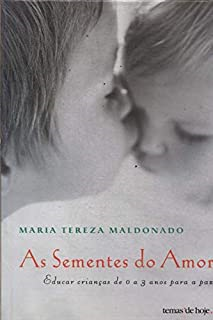 Sementes De Amor - Educar Criancas De 0 A 3 Anos Para Paz