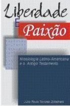 Liberdade E Paixao - Missiologia Latino-americana E O Antigo Testamento