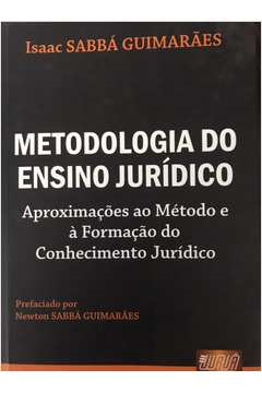 Metodologia Do Ensino Juridico - Aproximacoes Ao Metodo E A Formacao Do Conhecimento Juridico