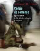 Cadeia De Comando - A Guerra De Bush Do 11 De Setembro As Torturas De Abu Ghraib
