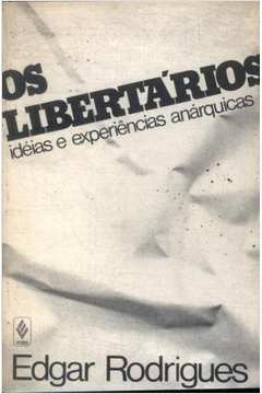 Os Libertarios - Ideias E Experiencias Anarquicas