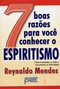 7 Boas Razoes Para Voce Conhecer O Espiritismo - Para Entender A Vida E Encontrar A Felicidade