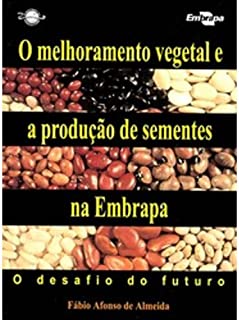 o Melhoramento Vegetal e a Produção de Sementes na Embrapa