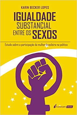 Igualdade Substancial Entre Os Sexos - Estudo Sobre A Participacao Das Mulheres Brasileiras Na Politica