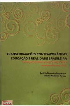 Transformacoes Contemporaneas Educacao E Realidade Brasileira - Formacao Profissional Em Servico Social Na Experiencia Do Ifce