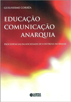 Educacao Comunicacao Anarquia - Procedencias Da Sociedade De Controle No Brasil