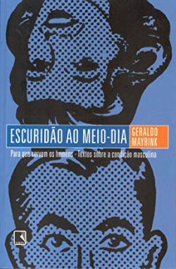Escuridao Ao Meio-dia - Para Que Servem Os Homens - Textos Sobre A Condicao Masculina