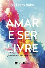 Amar E Ser Livre - As Bases Para Uma Nova Sociedade