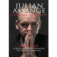 Julian Assange O Guerreiro Da Verdade - Wikileaks A Biografia Do Criador
