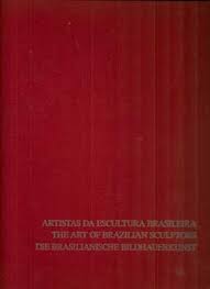 artistas da escultura brasileira / the art of brazilian sculptors / die brasilianische bildhauerkunst