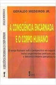 A Consciencia Encarnada E O Corpo Humano