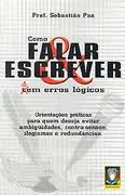 Como Falar E Escrever Sem Erros Logicos - Orientacoes Praticas Para Quem Deseja Evitar Ambiguidades, Contra Sensos, Ilogismo Em Red