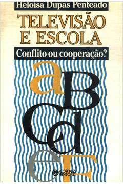 Televisao E Escola - Conflito Ou Cooperacao