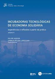 Incubadoras Tecnologicas De Economia Solidaria - Experiencias E Reflexoes A Partir Da Pratica V. Ii