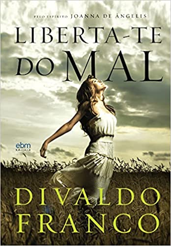 Liberta-Te Do Mal - pelo espirito joanna de angelis
