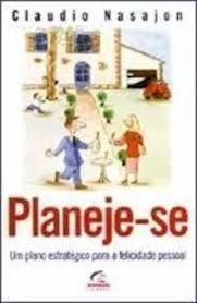 Planeje-se - Um Plano Estrategico Para A Felicidade Pessoal