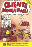 Cliente Nunca Mais - 500 Dicas Para Irritar Ou Perder O Cliente Sem Fazer Forca