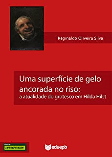 Uma Superficie De Gelo Ancorada No Riso - A Atualidade Do Grotesco Em Hilda Hilst
