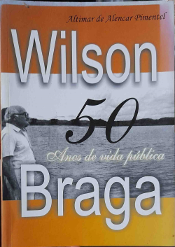 Wilson Braga - 50 Anos De Vida Publica