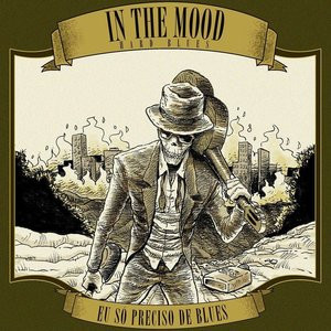 In The Mood Hard Blues — Eu Só Preciso de Blues