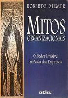 Mitos Organizacionais - O Poder Invisivel Na Vida Das Empresas