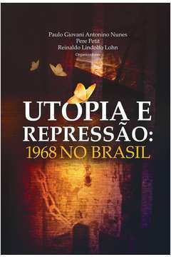 Utopia E Repressao - 1968 No Brasil