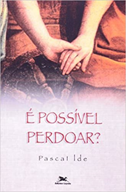 E Possivel Perdoar