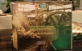 História da industrialização do rio grande do norte - uma indústria de resistência