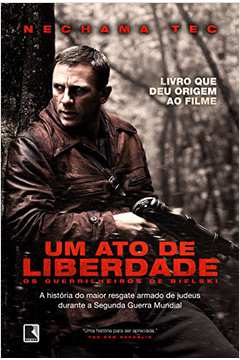 um Ato De Liberdade - Os Guerrilheiros Bielski