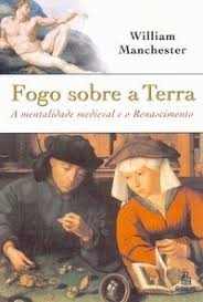 Fogo Sobre A Terra - A Mentalidade Medieval E O Renanscimento