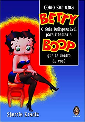 Como ser uma Betty - O guia indispensável para libertar a Boop que há dentro de você
