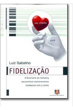Fidelizacao A Ferramenta De Marketing