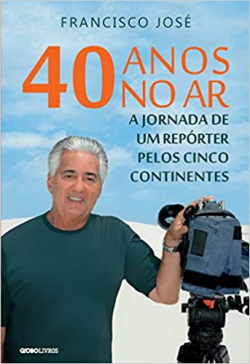 40 Anos No Ar - A Jornada De Um Reporter Pelos Cinco Continentes