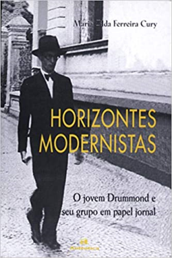 Horizontes Modernistas - O Jovem Drummond E Seu Grupo Em Papel Jornal
