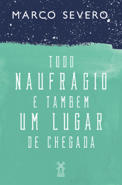 Todo Naufragio E Tambem Um Lugar De Chegada