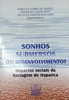 Sonhos Submersos Ou Desenvolvimento? - Impactos Sociais Da Barragem De Itaparica
