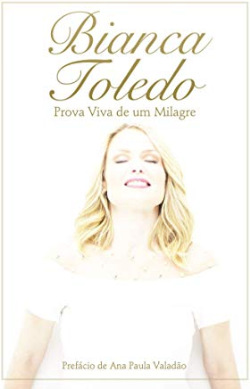 Bianca Toledo - A Prova Viva De Um Milagre