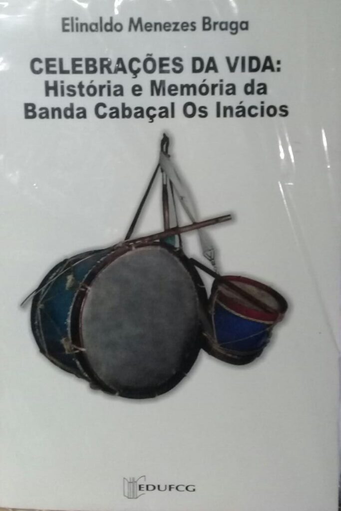 Celebracoes Da Vida - Historia E Memoria Da Banda Cabacal Os Inacios